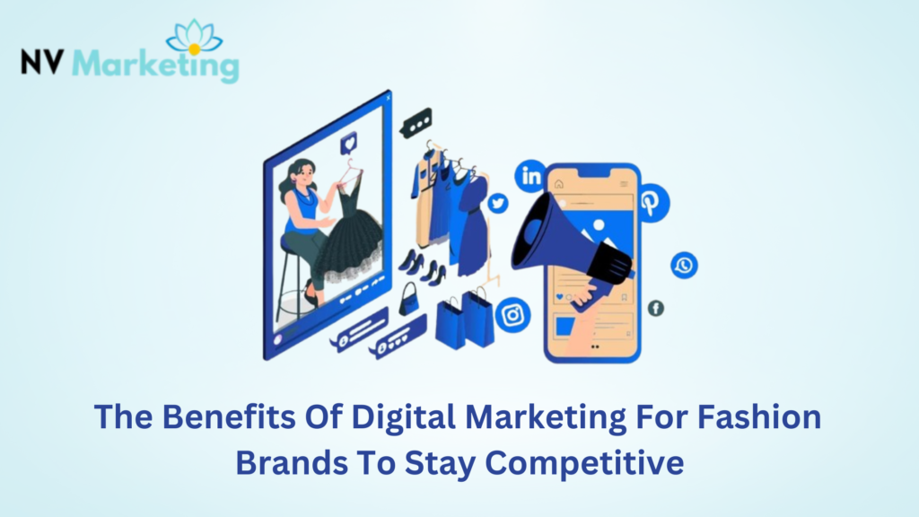 The Benefits Of Digital Marketing For Fashion Brands To Stay Competitive