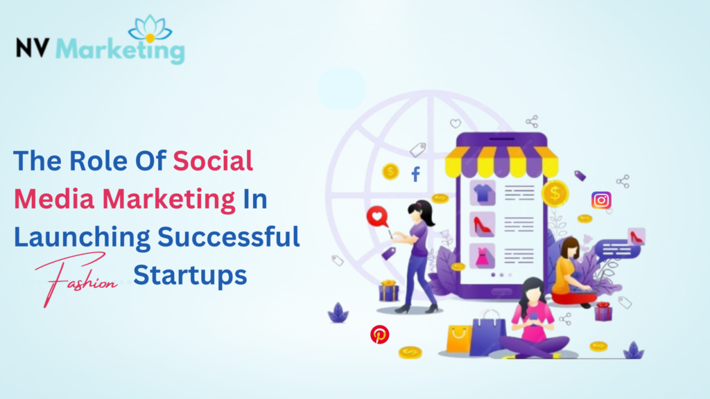 The Role of Social Media Marketing in Launching Successful Fashion Startups